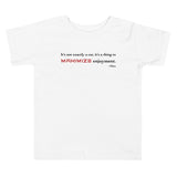 Tesla inspired apparel. Elon Musk quote. Maximize Enjoyment image centered on toddler t-shirt.