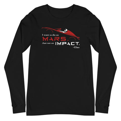 Tesla inspired apparel. Elon Musk quote. Starman in red roadster. Die On Mars, Not On Impact image centered on long sleeve t-shirt.